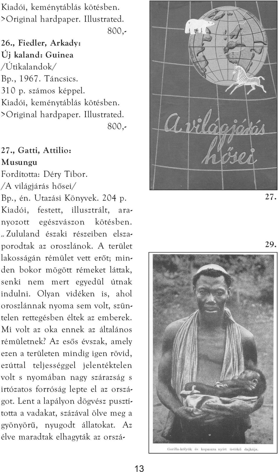 Zululand északi részeiben elszaporodtak az oroszlánok. A terület lakosságán rémület vett erőt; minden bokor mögött rémeket láttak, senki nem mert egyedül útnak indulni.