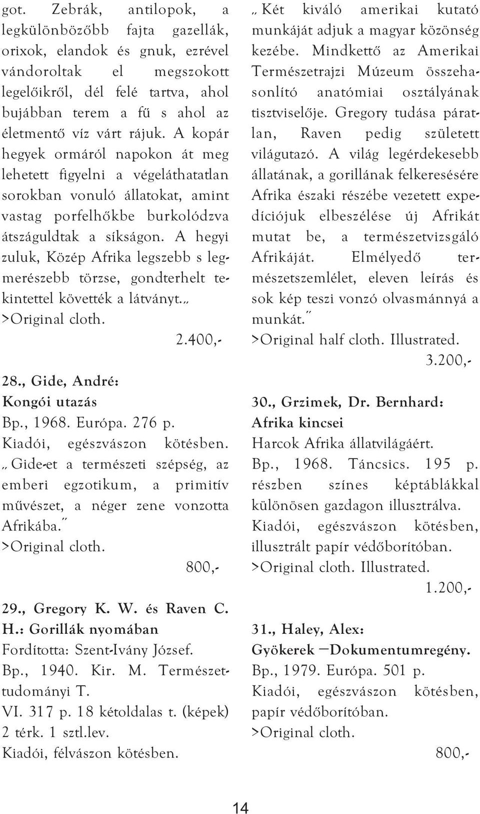 A hegyi zuluk, Közép Afrika legszebb s legmerészebb törzse, gondterhelt tekintettel követték a látványt. >Original cloth. 2.400,- 28., Gide, André: Kongói utazás Bp., 1968. Európa. 276 p.