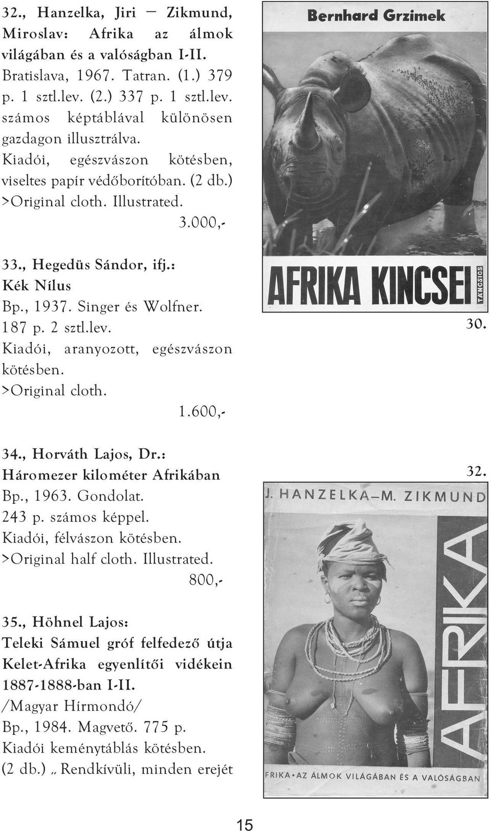 Kiadói, aranyozott, egészvászon kötésben. >Original cloth. 1.600,- 34., Horváth Lajos, Dr.: Háromezer kilométer Afrikában Bp., 1963. Gondolat. 243 p. számos képpel. Kiadói, félvászon kötésben.