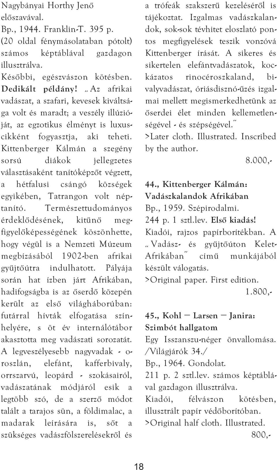 Kittenberger Kálmán a szegény sorsú diákok jellegzetes választásaként tanítóképzőt végzett, a hétfalusi csángó községek egyikében, Tatrangon volt néptanító.