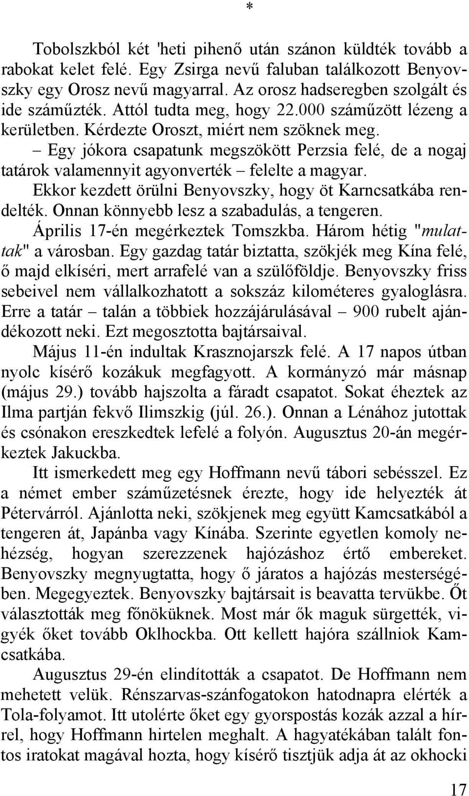 Egy jókora csapatunk megszökött Perzsia felé, de a nogaj tatárok valamennyit agyonverték felelte a magyar. Ekkor kezdett örülni Benyovszky, hogy öt Karncsatkába rendelték.