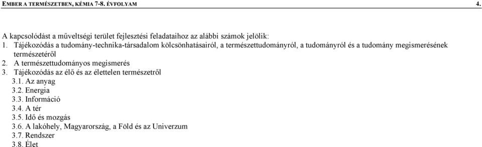 Tájékozódás a tudomány-technika-társadalom kölcsönhatásairól, a természettudományról, a tudományról és a tudomány megismerésének