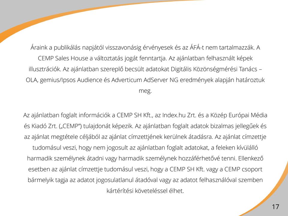 Az ajánlatban foglalt információk a CEMP SH Kft., az Index.hu Zrt. és a Közép Európai Média és Kiadó Zrt. ( CEMP ) tulajdonát képezik.