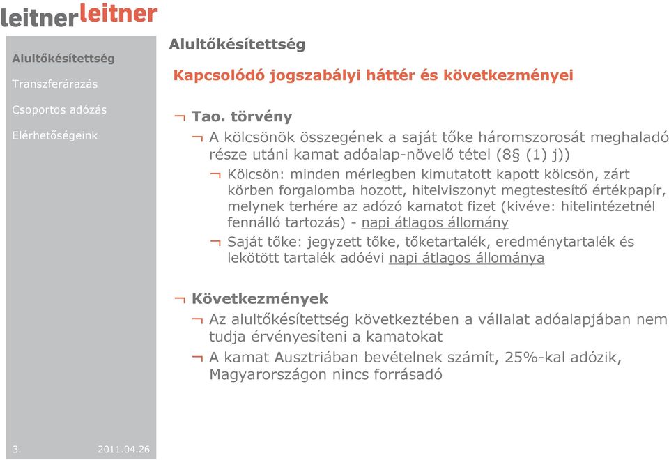 forgalomba hozott, hitelviszonyt megtestesítı értékpapír, melynek terhére az adózó kamatot fizet (kivéve: hitelintézetnél fennálló tartozás) - napi átlagos állomány Saját tıke: