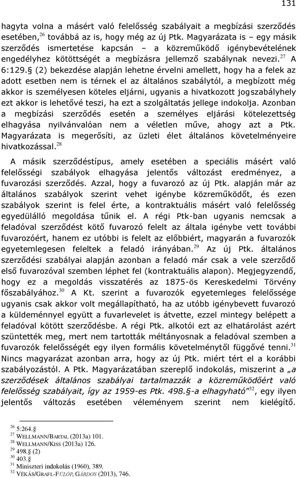 (2) bekezdése alapján lehetne érvelni amellett, hogy ha a felek az adott esetben nem is térnek el az általános szabálytól, a megbízott még akkor is személyesen köteles eljárni, ugyanis a hivatkozott