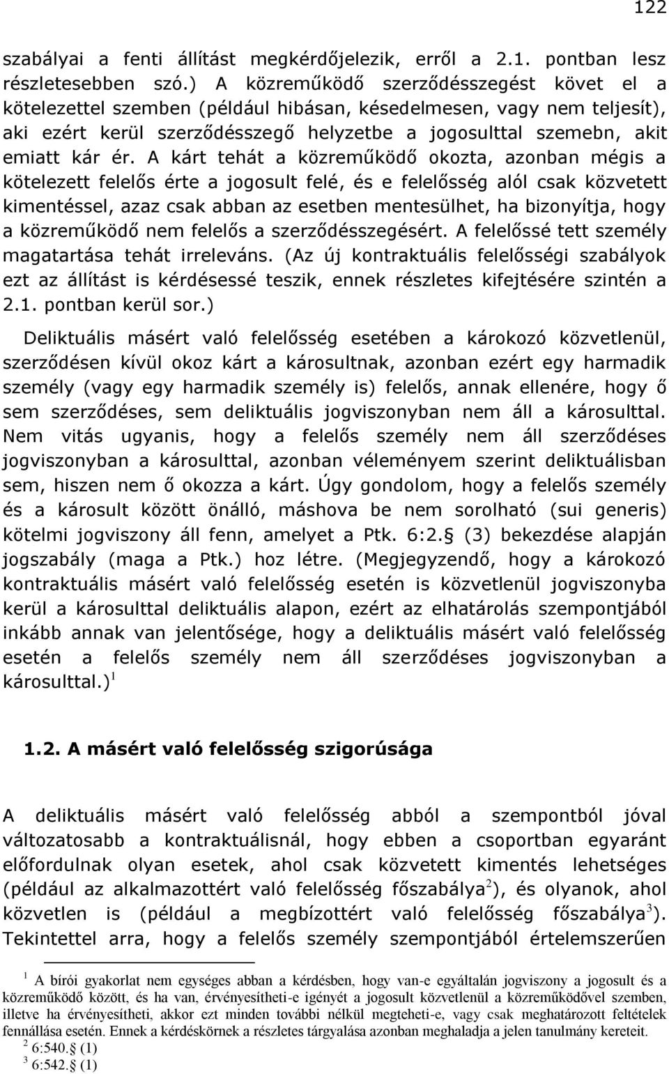 A kárt tehát a közreműködő okozta, azonban mégis a kötelezett felelős érte a jogosult felé, és e felelősség alól csak közvetett kimentéssel, azaz csak abban az esetben mentesülhet, ha bizonyítja,