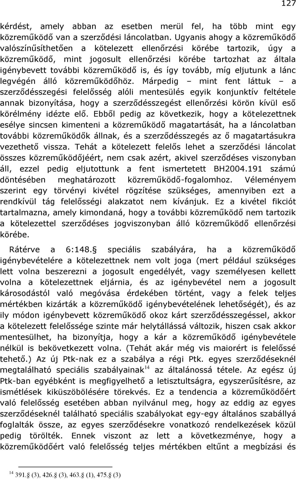 így tovább, míg eljutunk a lánc legvégén álló közreműködőhöz.