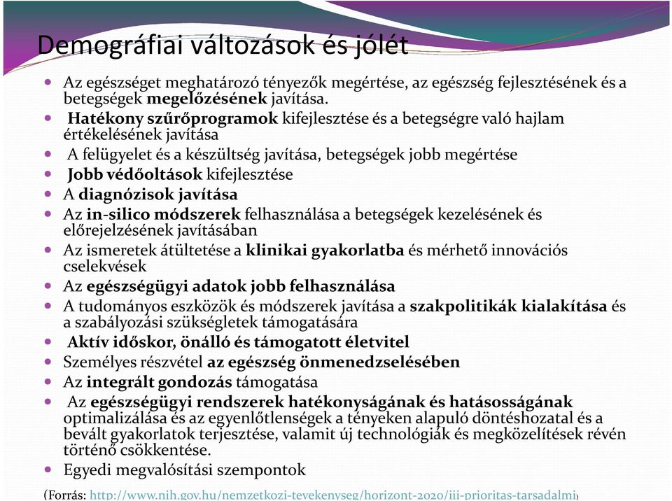 javítása Az in-silicomódszerek felhasználása a betegségek kezelésének és előrejelzésének javításában Az ismeretek átültetése a klinikai gyakorlatba és mérhető innovációs cselekvések Az egészségügyi