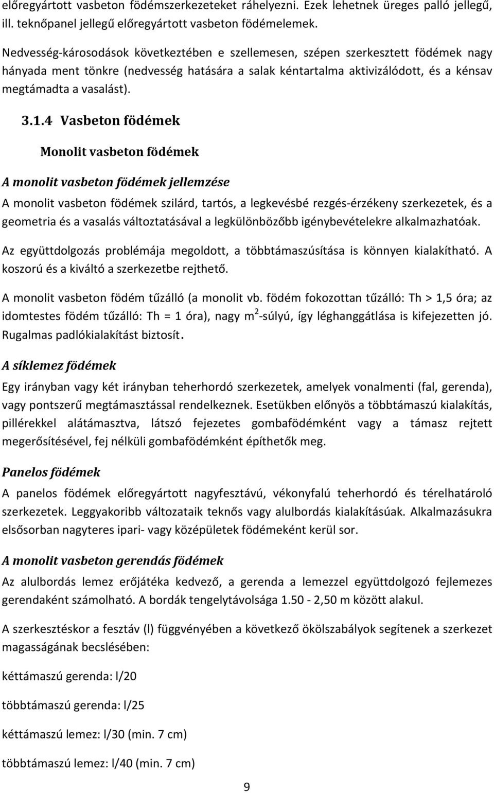 4 Vasbeton födémek Monolit vasbeton födémek A monolit vasbeton födémek jellemzése A monolit vasbeton födémek szilárd, tartós, a legkevésbé rezgés-érzékeny szerkezetek, és a geometria és a vasalás