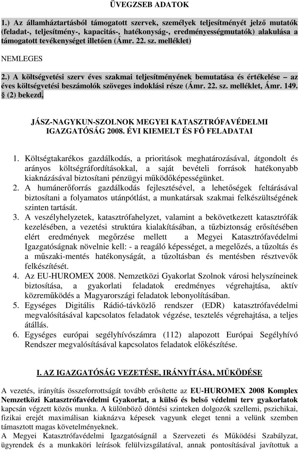 illetıen (Ámr. 22. sz. melléklet) NEMLEGES 2.) A költségvetési szerv éves szakmai teljesítményének bemutatása és értékelése az éves költségvetési beszámolók szöveges indoklási része (Ámr. 22. sz. melléklet, Ámr.