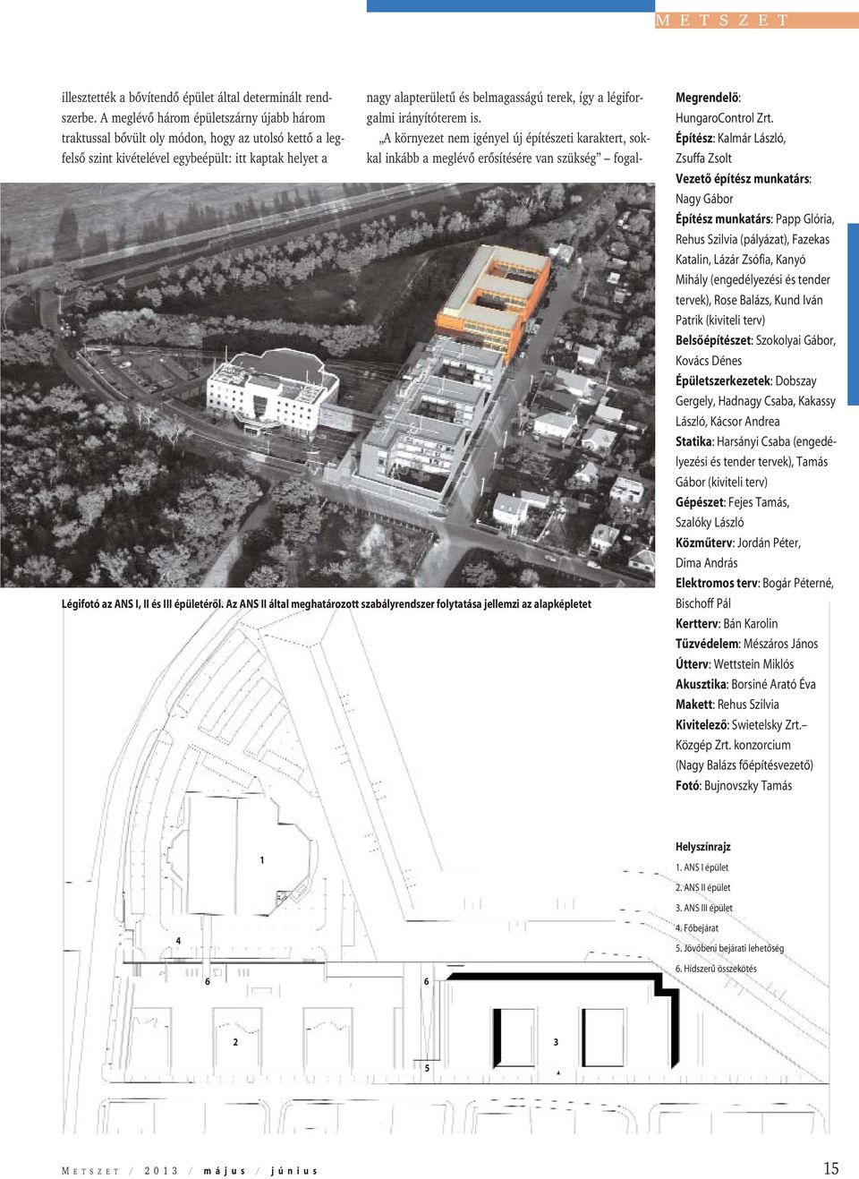 légiforgalmi irányítóterem is. A környezet nem igényel új építészeti karaktert, sokkal inkább a meglévõ erõsítésére van szükség fogal- Légifotó az ANS I, II és III épületérõl.