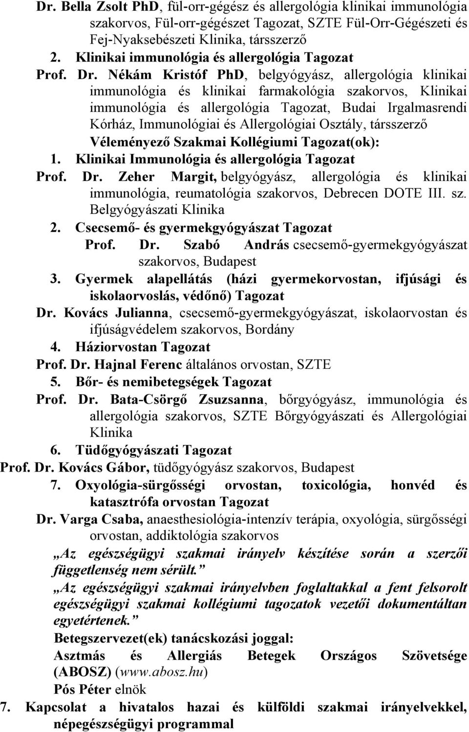 Nékám Kristóf PhD, belgyógyász, allergológia klinikai immunológia és klinikai farmakológia szakorvos, Klinikai immunológia és allergológia Tagozat, Budai Irgalmasrendi Kórház, Immunológiai és