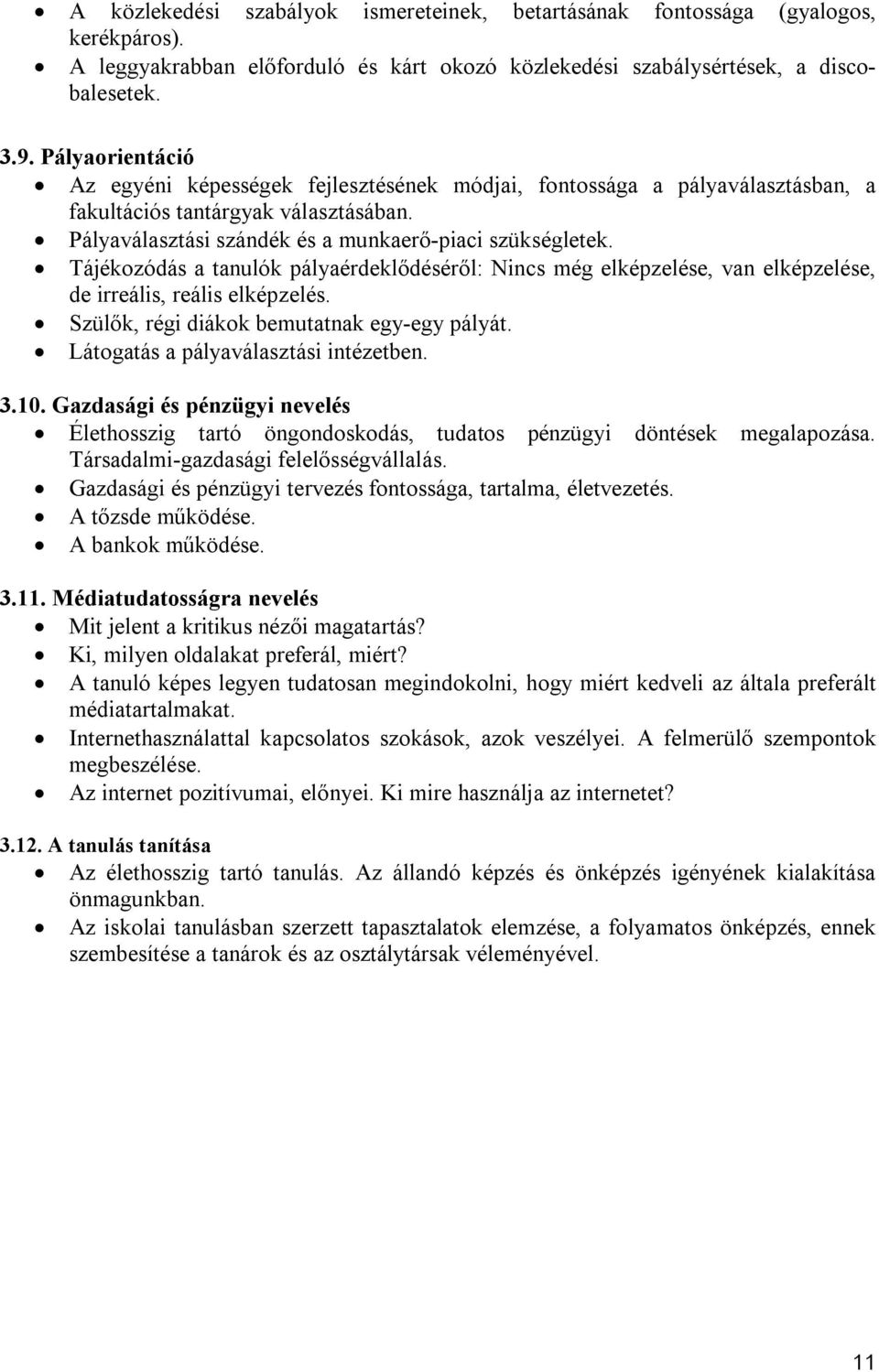 Tájékozódás a tanulók pályaérdeklődéséről: Nincs még elképzelése, van elképzelése, de irreális, reális elképzelés. Szülők, régi diákok bemutatnak egy-egy pályát.