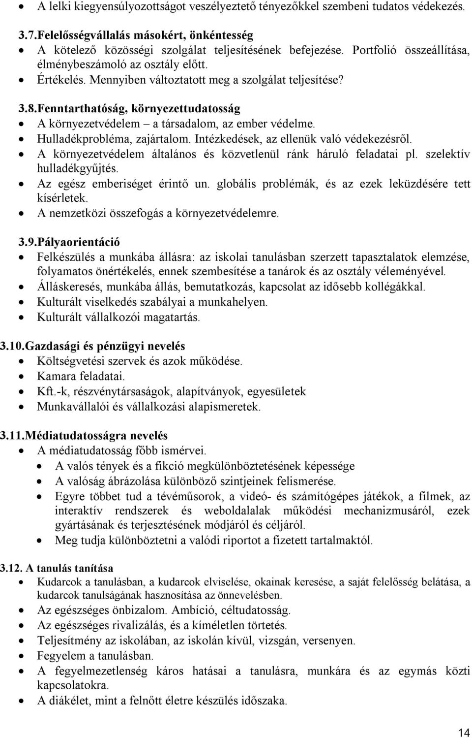 Fenntarthatóság, környezettudatosság A környezetvédelem a társadalom, az ember védelme. Hulladékprobléma, zajártalom. Intézkedések, az ellenük való védekezésről.