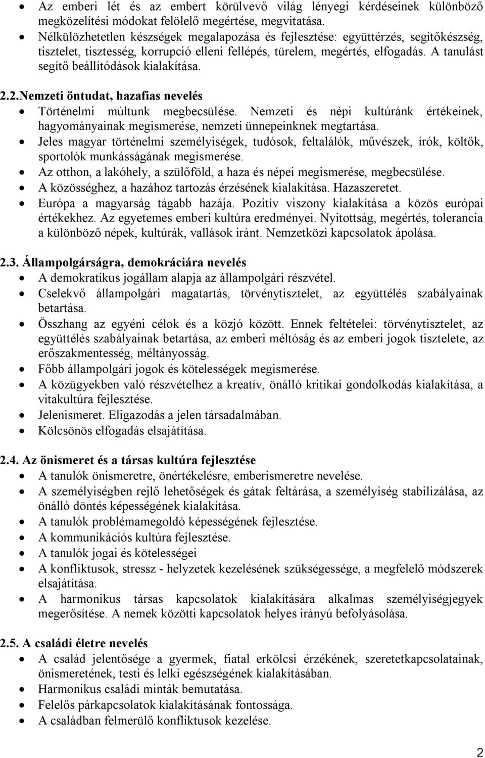 A tanulást segítő beállítódások kialakítása. 2.2.Nemzeti öntudat, hazafias nevelés Történelmi múltunk megbecsülése.