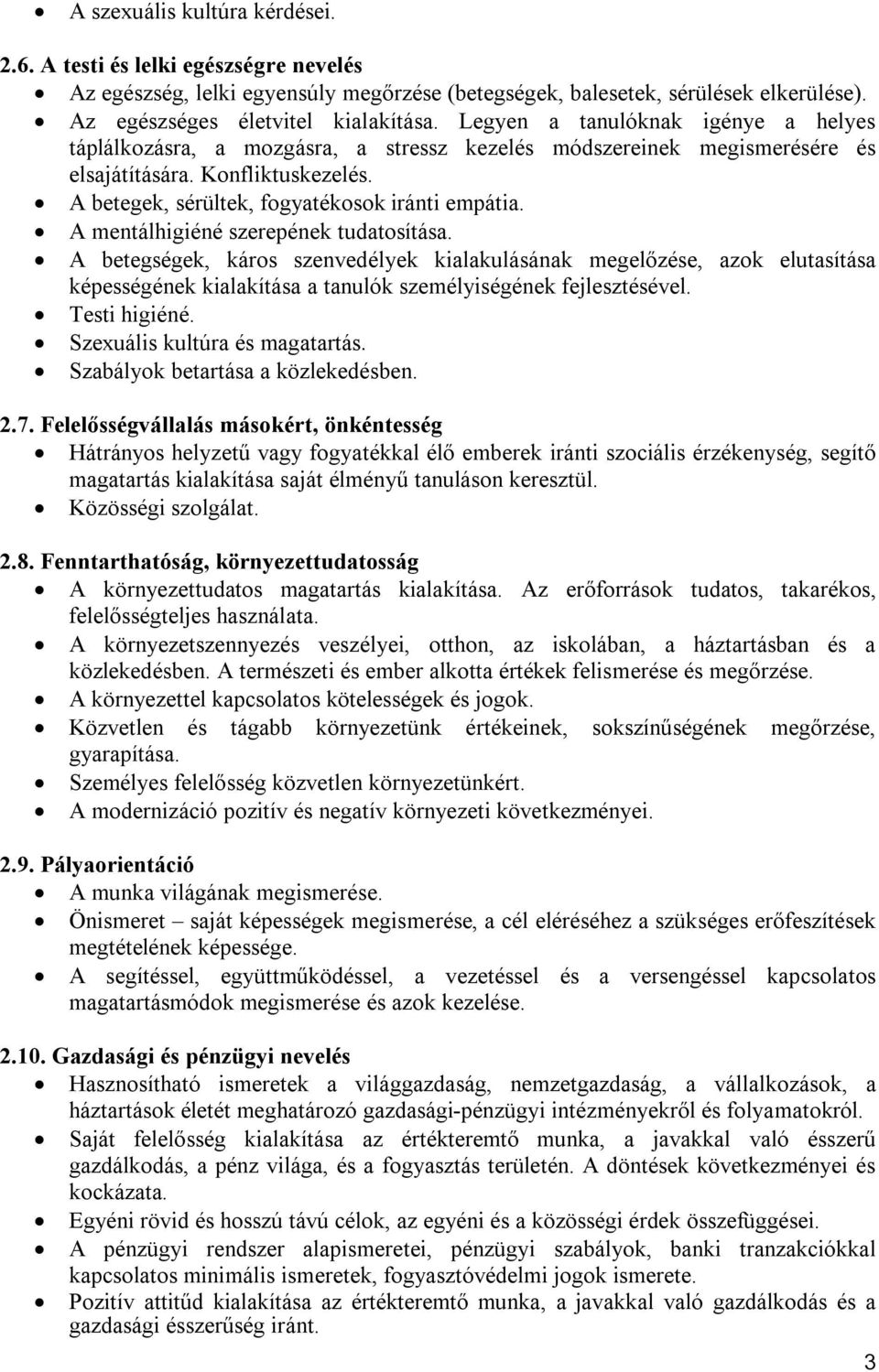 A mentálhigiéné szerepének tudatosítása. A betegségek, káros szenvedélyek kialakulásának megelőzése, azok elutasítása képességének kialakítása a tanulók személyiségének fejlesztésével. Testi higiéné.