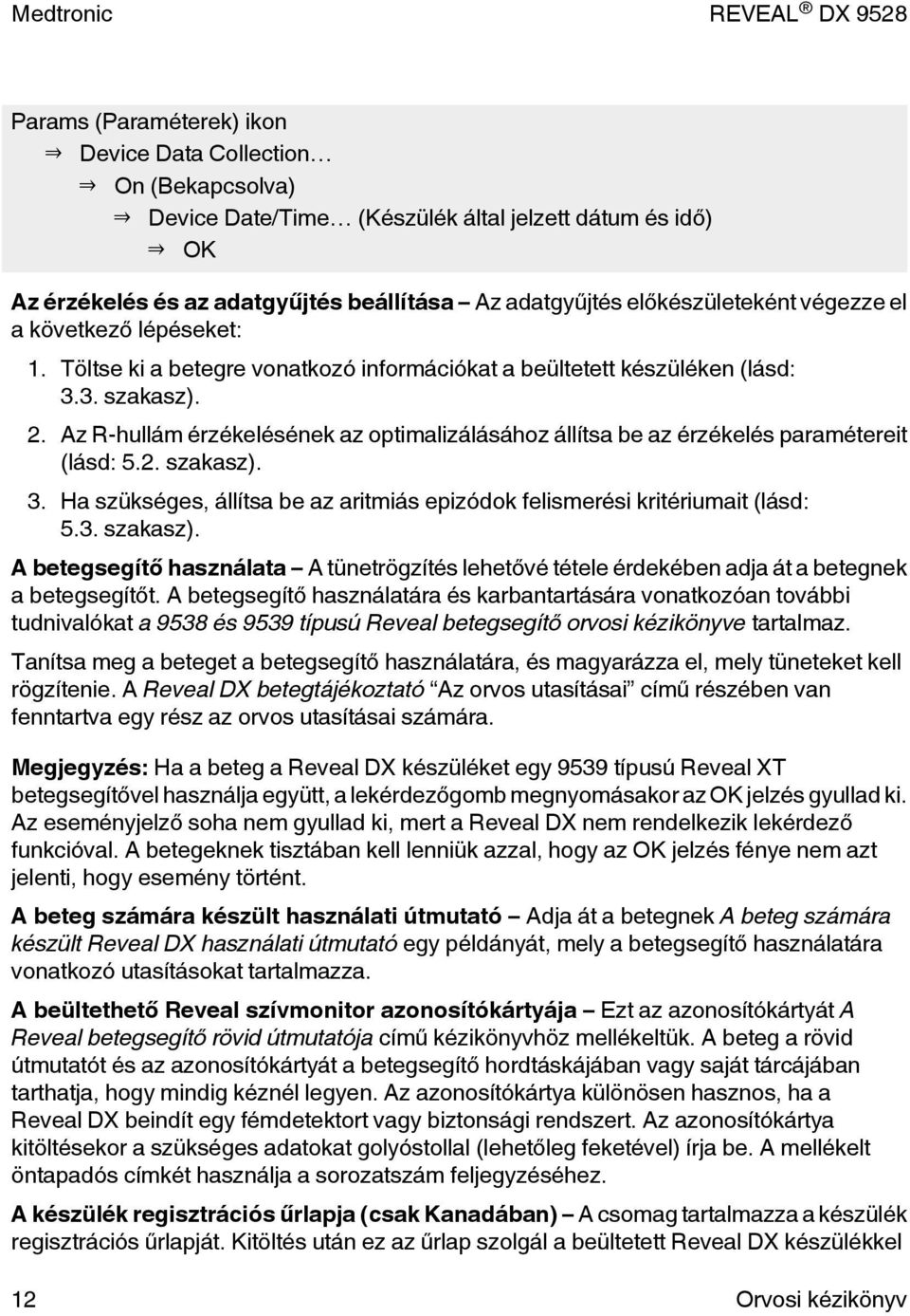 Az R-hullám érzékelésének az optimalizálásához állítsa be az érzékelés paramétereit (lásd: 5.2. szakasz).