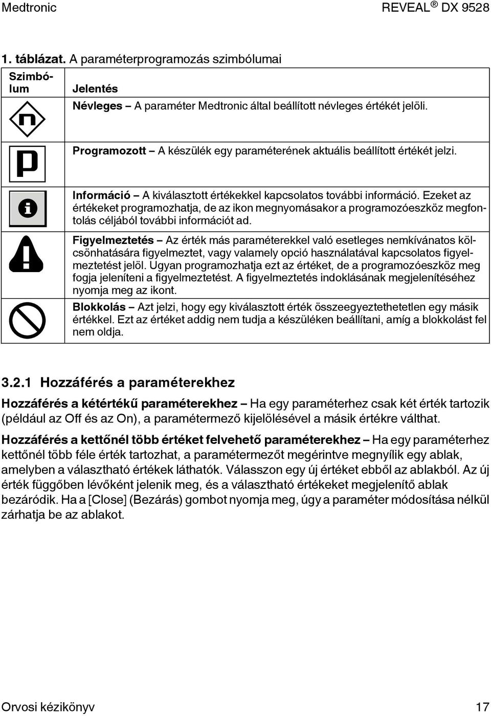 Ezeket az értékeket programozhatja, de az ikon megnyomásakor a programozóeszköz megfontolás céljából további információt ad.