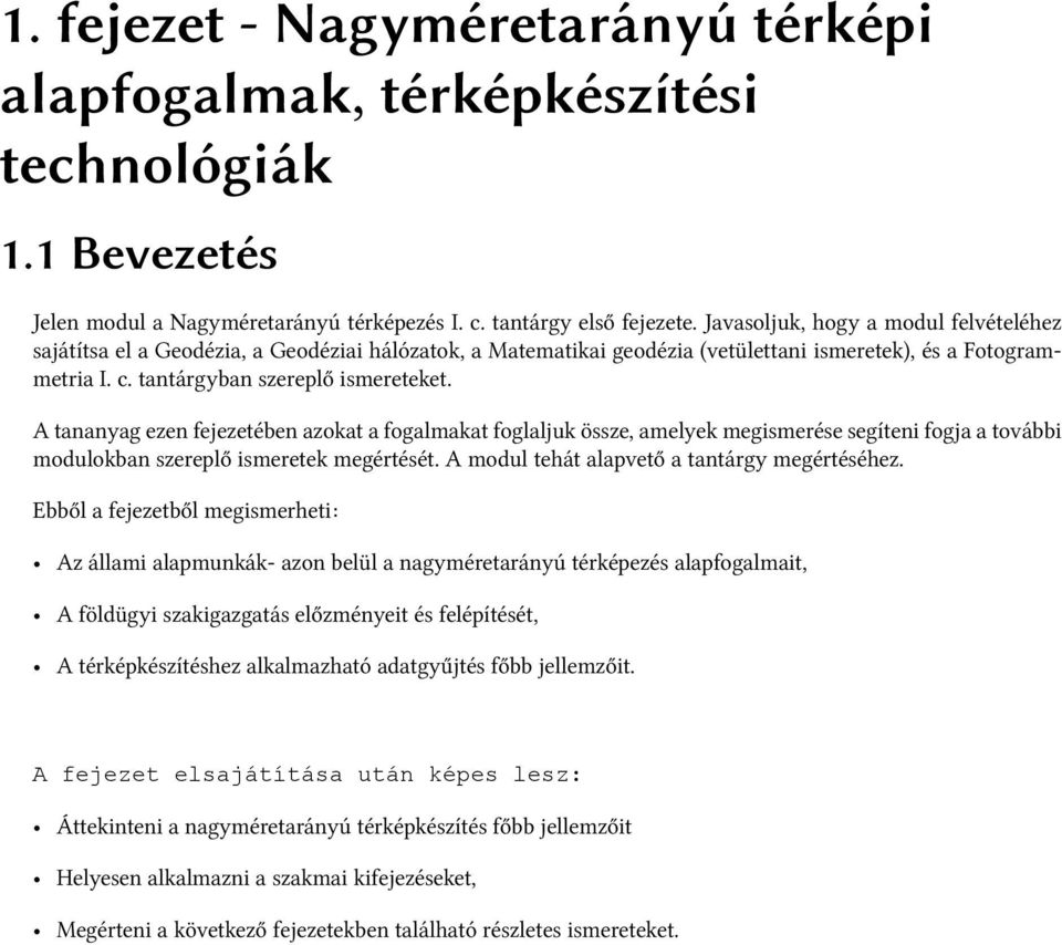 A tananyag ezen fejezetében azokat a fogalmakat foglaljuk össze, amelyek megismerése segíteni fogja a további modulokban szereplő ismeretek megértését. A modul tehát alapvető a tantárgy megértéséhez.