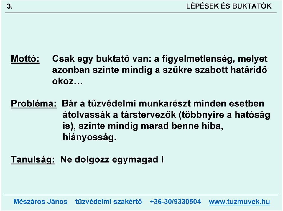 munkarészt minden esetben átolvassák a társtervezők (többnyire a