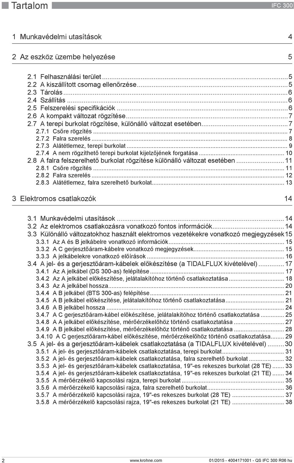 7.4 A nem rögzíthető terepi burkolat kijelzőjének forgatása... 10 2.8 A falra felszerelhető burkolat rögzítése különálló változat esetében...11 2.8.1 Csőre rögzítés... 11 2.8.2 Falra szerelés... 12 2.