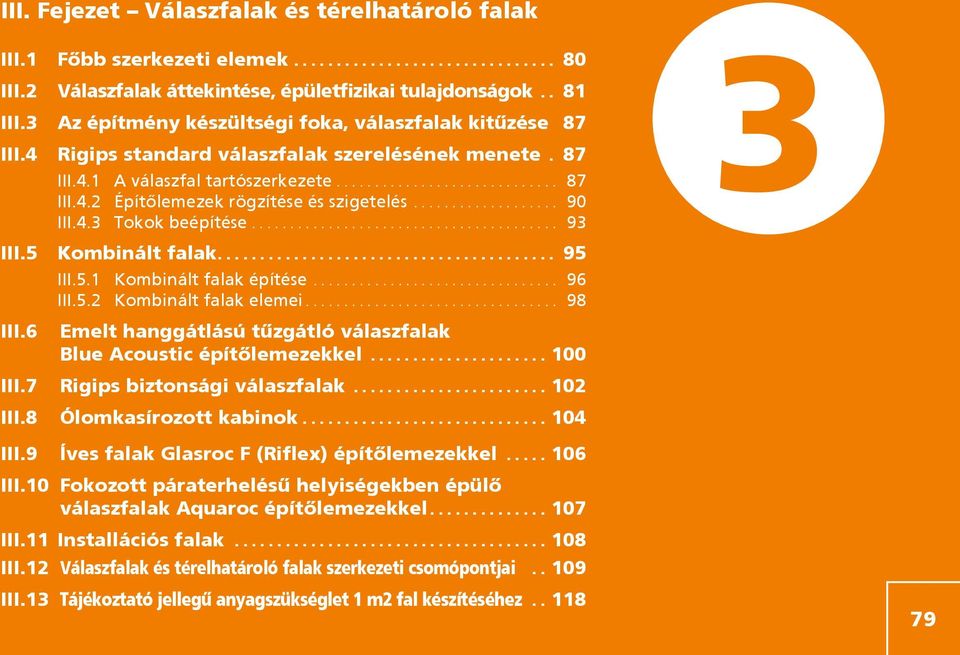 .................. 90 III.4. Tokok beépítése........................................ 9 III.5 Kombinált falak........................................ 95 III.6 III.5.1 Kombinált falak építése................................ 96 III.