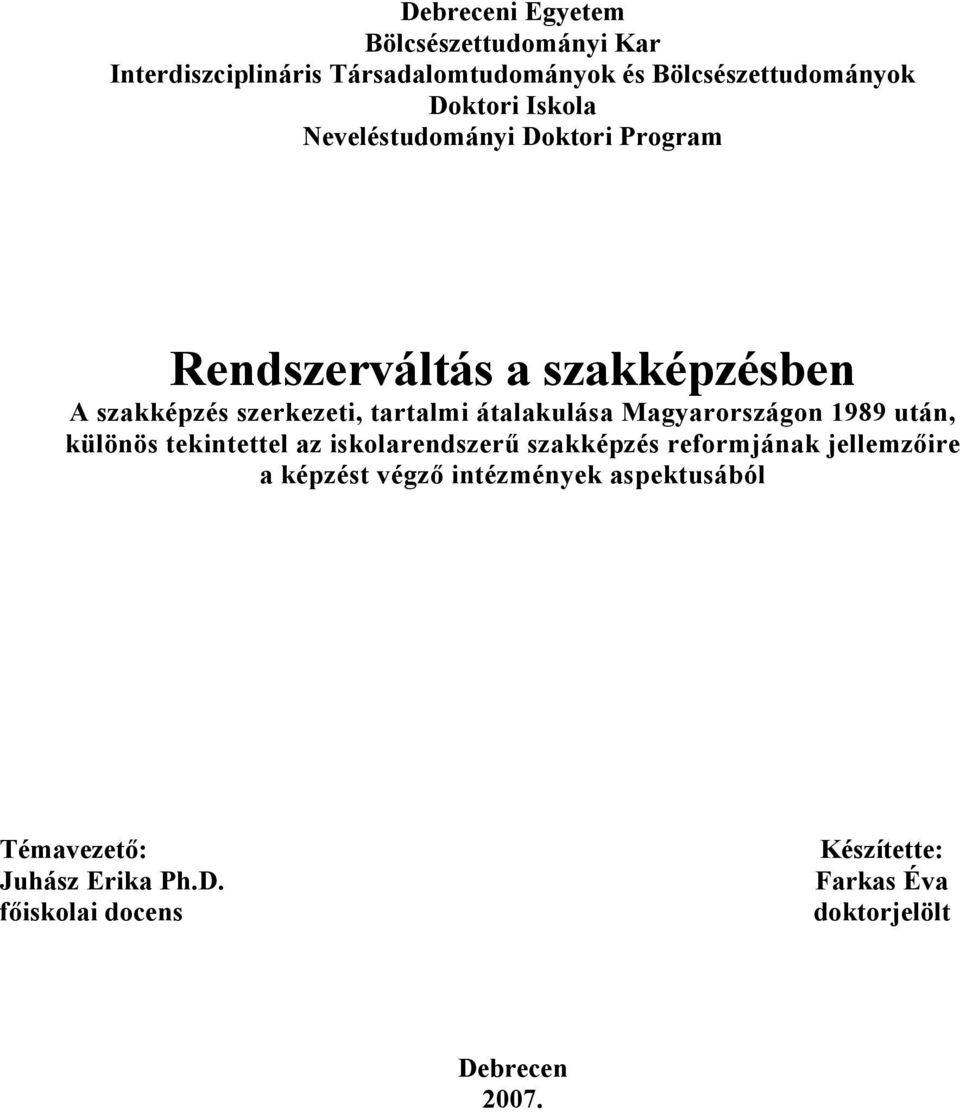 Magyarországon 1989 után, különös tekintettel az iskolarendszerű szakképzés reformjának jellemzőire a képzést végző