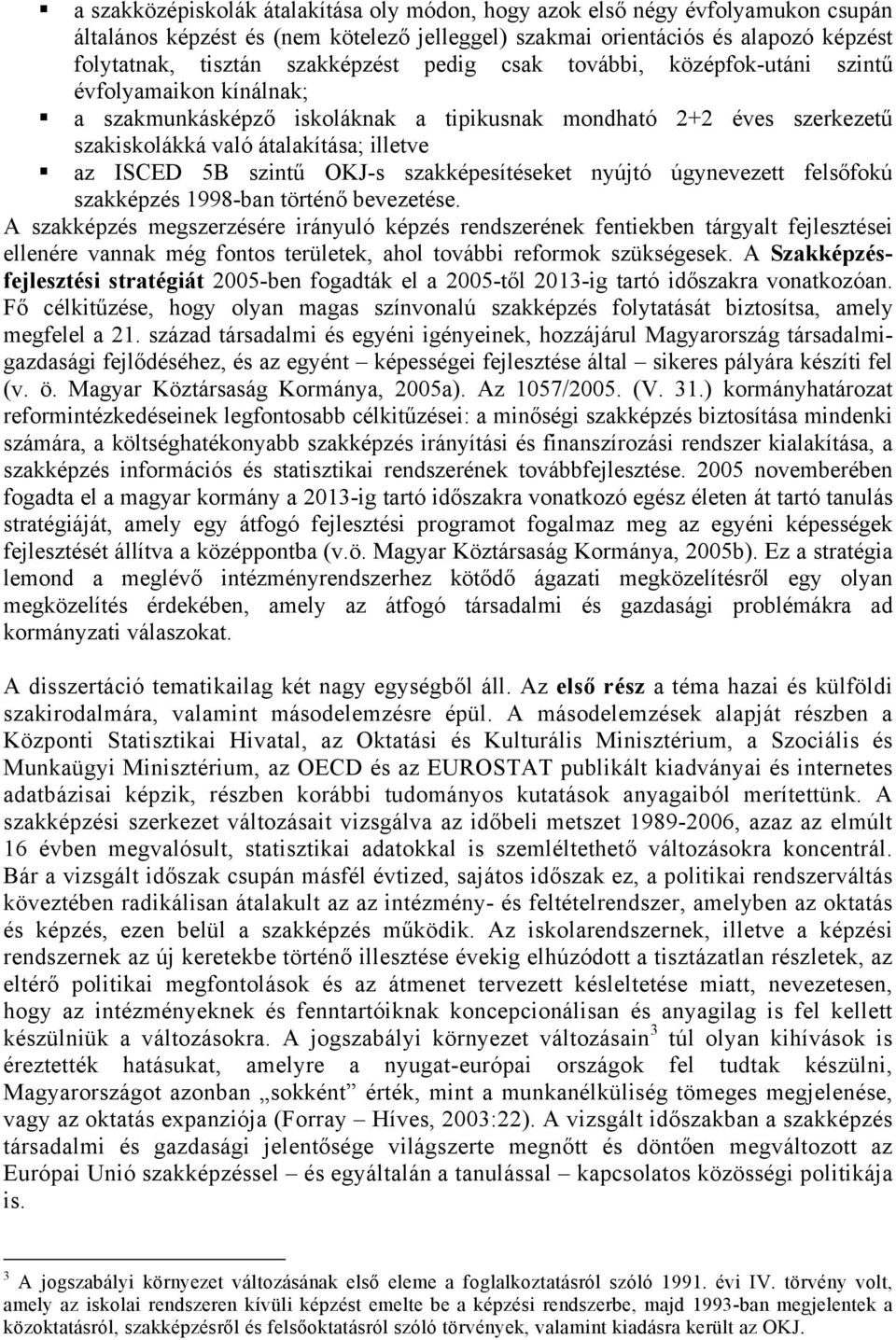 OKJ-s szakképesítéseket nyújtó úgynevezett felsőfokú szakképzés 1998-ban történő bevezetése.