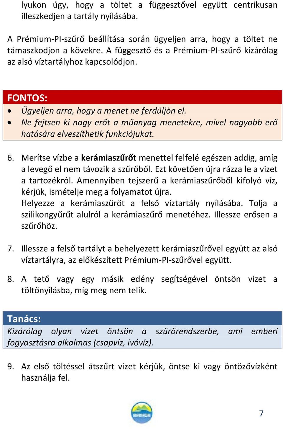 Ne fejtsen ki nagy erőt a műanyag menetekre, mivel nagyobb erő hatására elveszíthetik funkciójukat. 6.