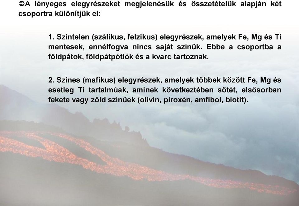 Ebbe a csoportba a földpátok, földpátpótlók és a kvarc tartoznak. 2.