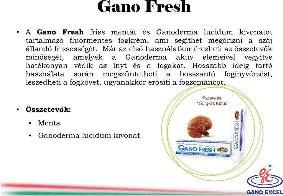 Már az első használatkor érezheti az összetevők minőségét, amelyek a Ganoderma aktív elemeivel vegyítve hatékonyan