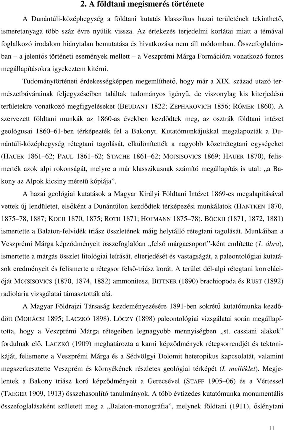 Összefoglalómban a jelentıs történeti események mellett a Veszprémi Márga Formációra vonatkozó fontos megállapításokra igyekeztem kitérni.