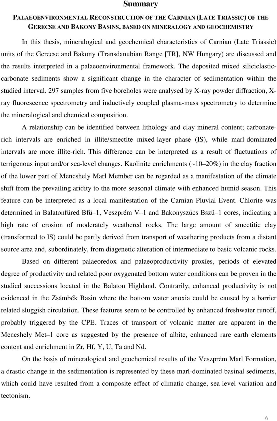 The deposited mixed siliciclasticcarbonate sediments show a significant change in the character of sedimentation within the studied interval.