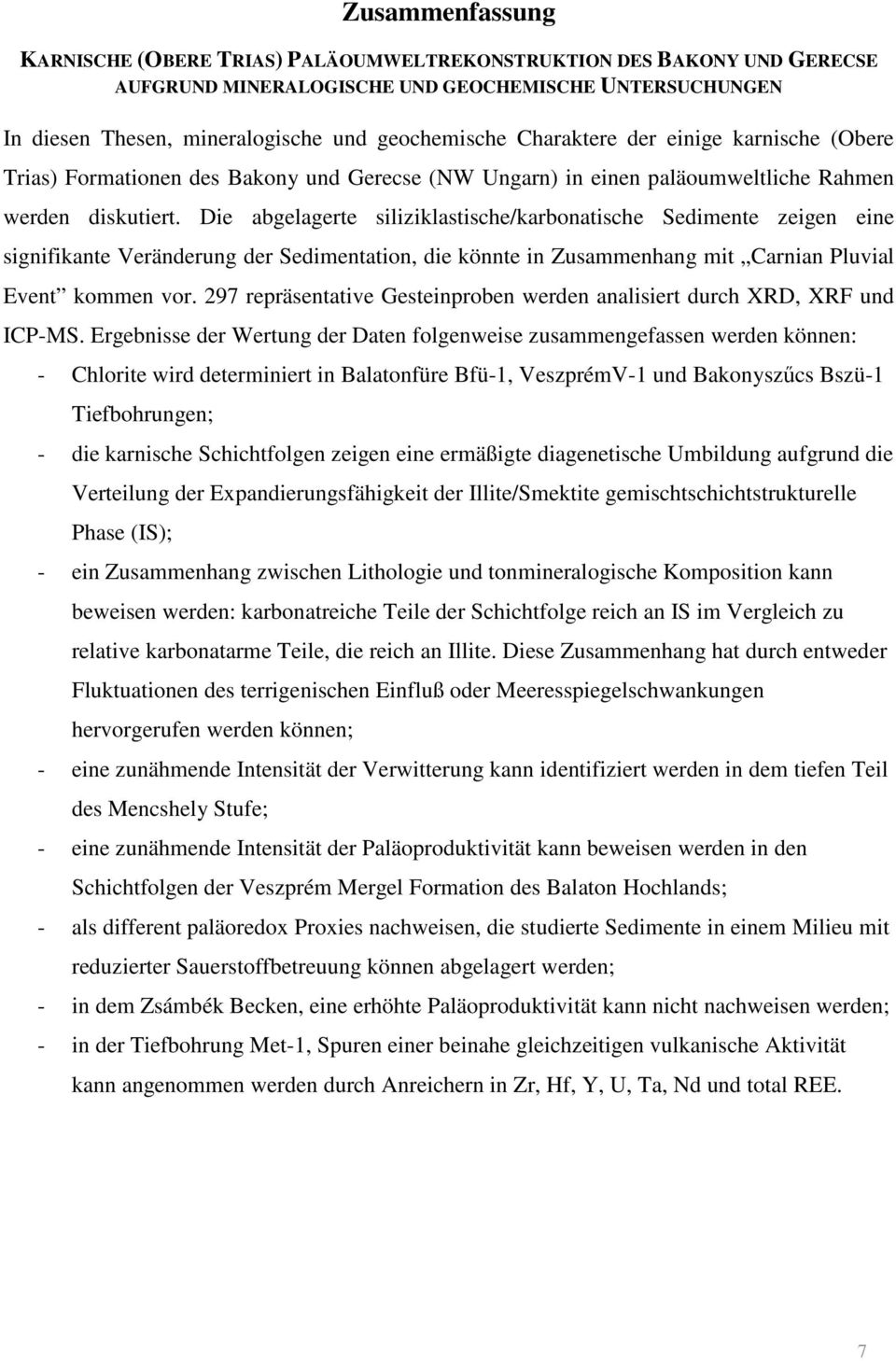 Die abgelagerte siliziklastische/karbonatische Sedimente zeigen eine signifikante Veränderung der Sedimentation, die könnte in Zusammenhang mit Carnian Pluvial Event kommen vor.