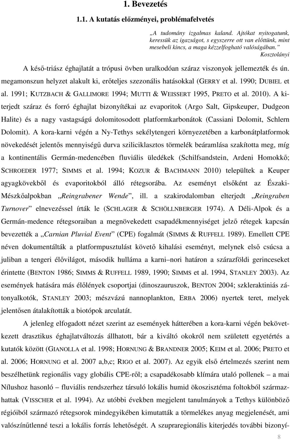 Kosztolányi A késı-triász éghajlatát a trópusi övben uralkodóan száraz viszonyok jellemezték és ún. megamonszun helyzet alakult ki, erıteljes szezonális hatásokkal (GERRY et al. 1990; DUBIEL et al.