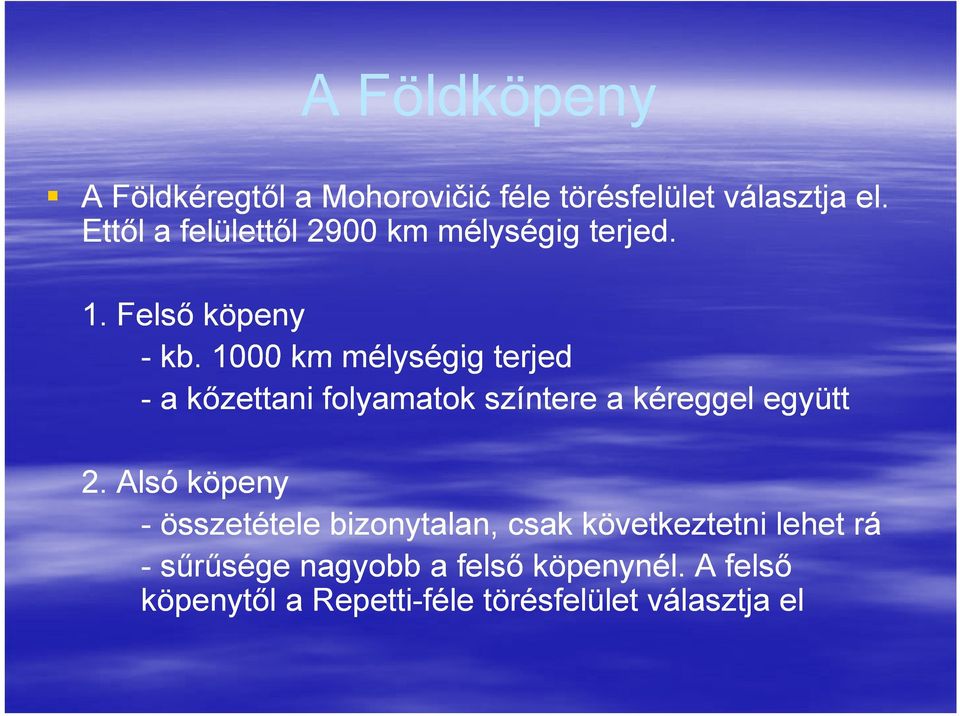 1000 km mélységig terjed -a kőzettani folyamatok színtere a kéreggel együtt 2.