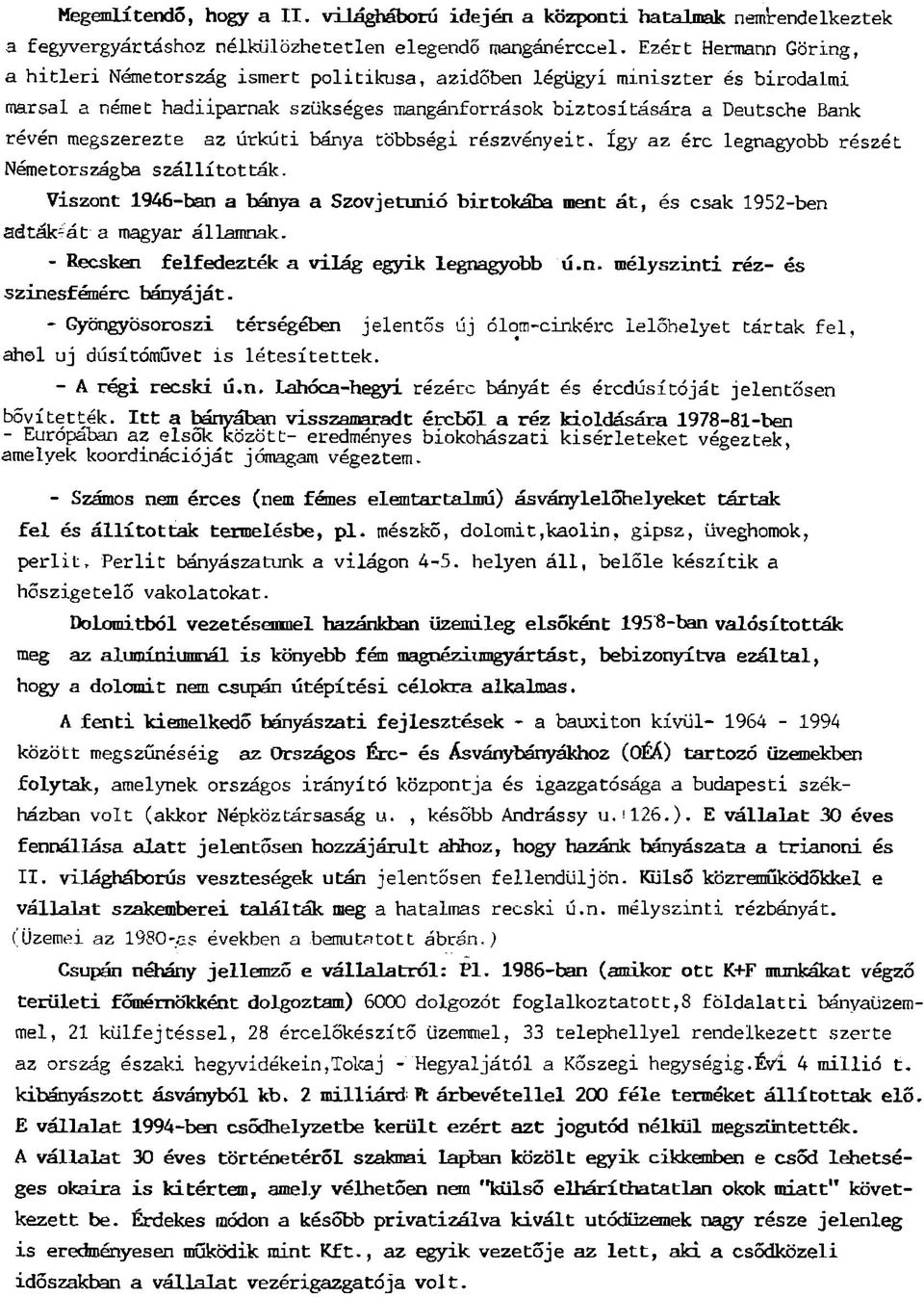 megszerezte az úrkúti bánya többségi részvényeit. így az érc legnagyobb részét Németországba szállították.