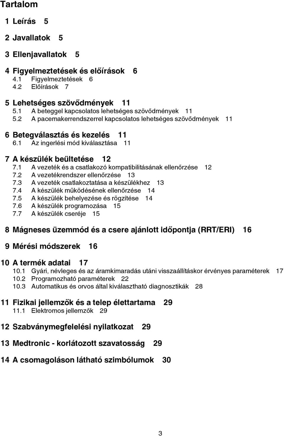 1 Az ingerlési mód kiválasztása 11 7 A készülék beültetése 12 7.1 A vezeték és a csatlakozó kompatibilitásának ellenőrzése 12 7.2 A vezetékrendszer ellenőrzése 13 7.