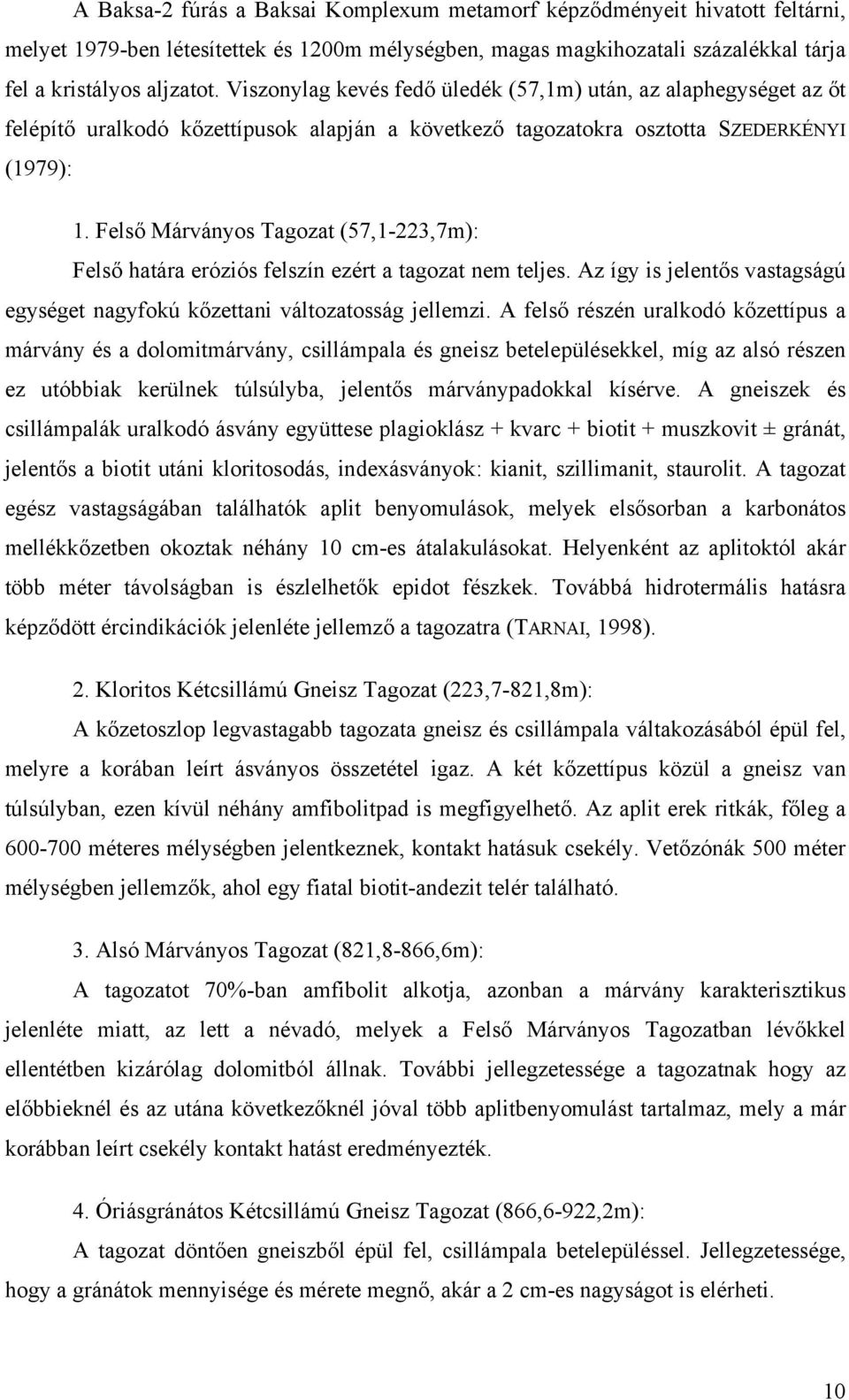 Felső Márványos Tagozat (57,1-223,7m): Felső határa eróziós felszín ezért a tagozat nem teljes. Az így is jelentős vastagságú egységet nagyfokú kőzettani változatosság jellemzi.