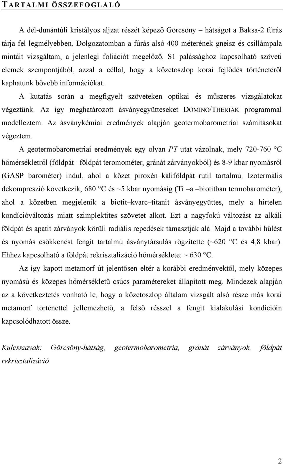 kőzetoszlop korai fejlődés történetéről kaphatunk bővebb információkat. A kutatás során a megfigyelt szöveteken optikai és műszeres vizsgálatokat végeztünk.