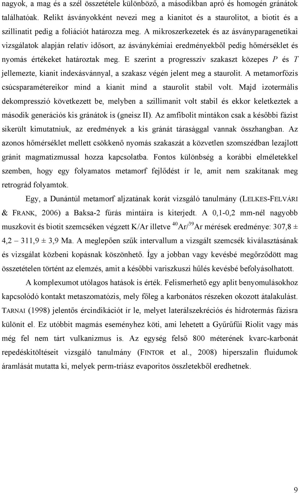 A mikroszerkezetek és az ásványparagenetikai vizsgálatok alapján relatív idősort, az ásványkémiai eredményekből pedig hőmérséklet és nyomás értékeket határoztak meg.