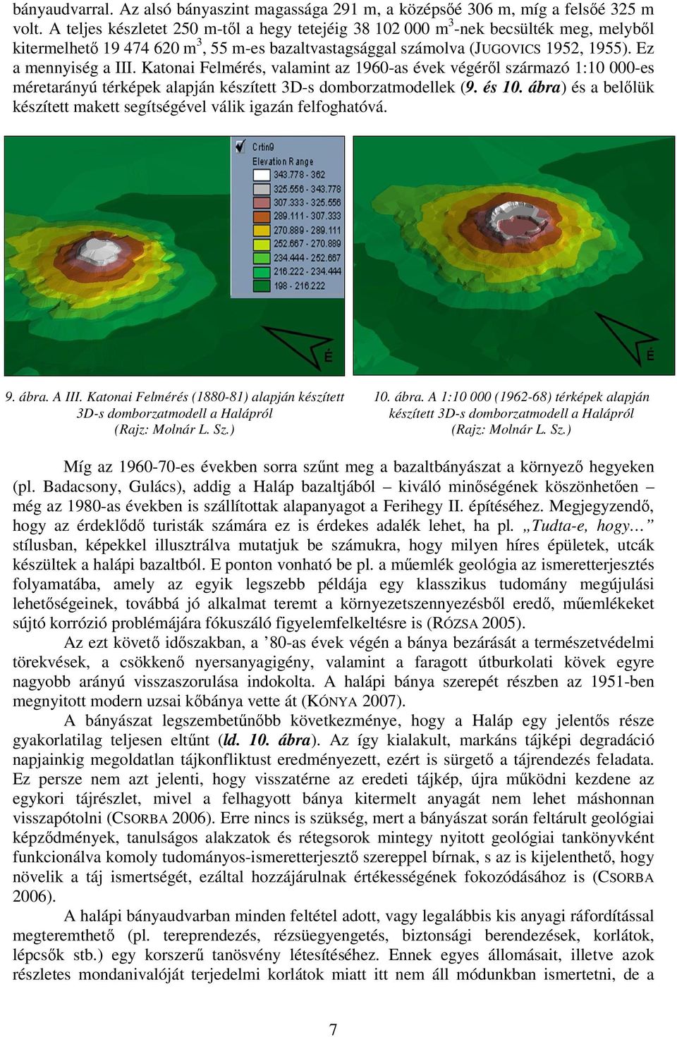 Katonai Felmérés, valamint az 1960-as évek végéről származó 1:10 000-es méretarányú térképek alapján készített 3D-s domborzatmodellek (9. és 10.