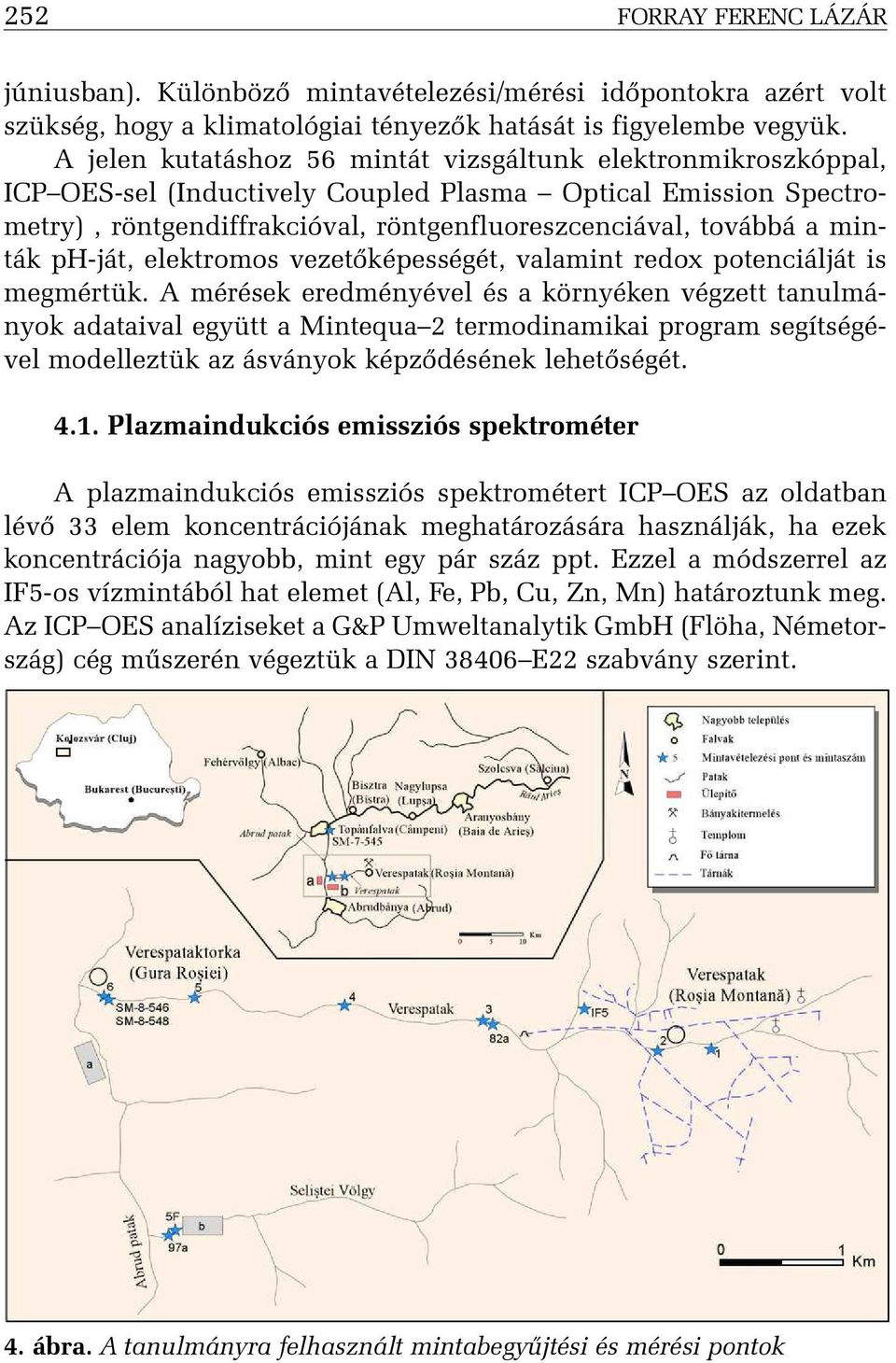 minták ph-ját, elektromos vezetõképességét, valamint redox potenciálját is megmértük.