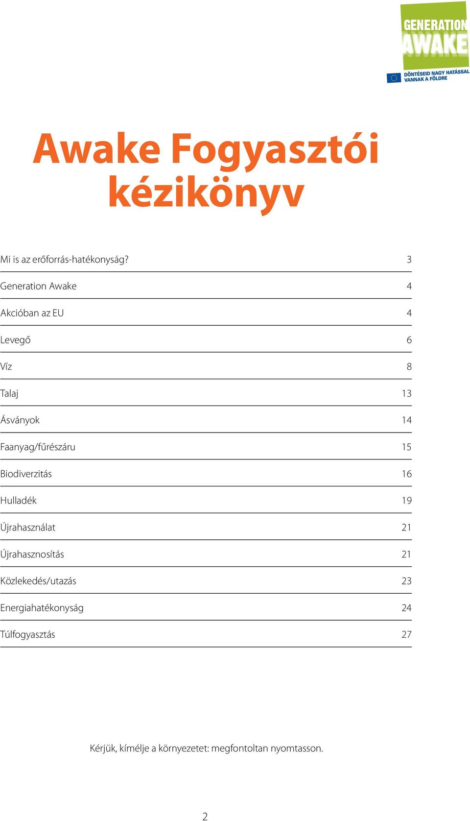 Faanyag/fűrészáru 15 Biodiverzitás 16 Hulladék 19 Újrahasználat 21 Újrahasznosítás