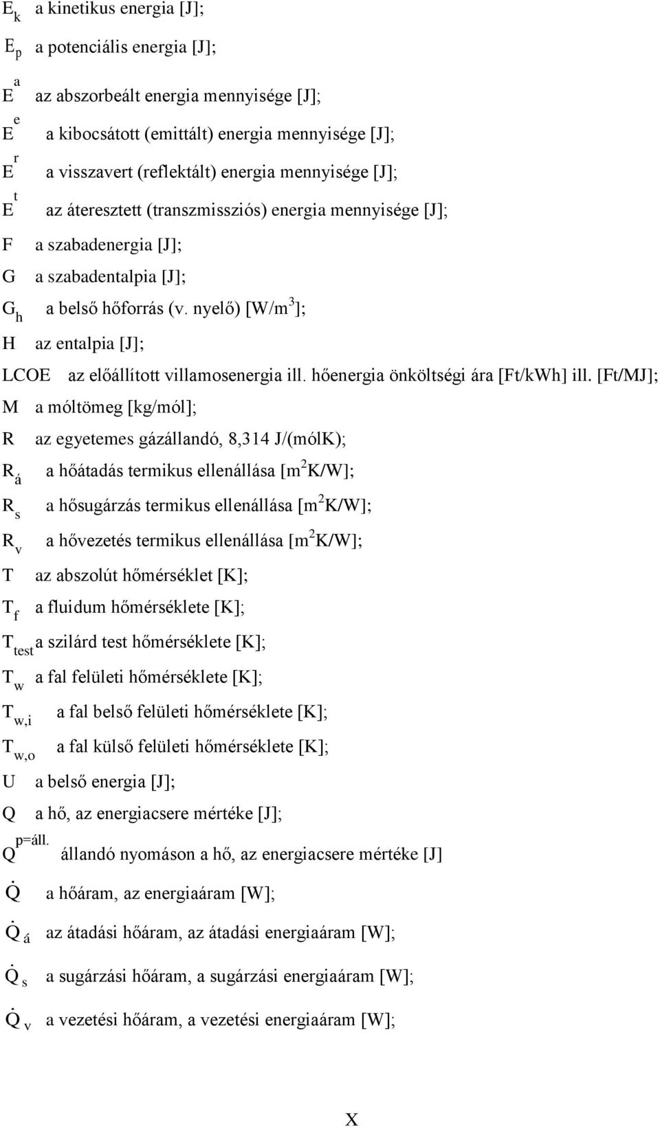 nyelő) [W/m 3 ]; H az entalpia [J]; LCOE az előállított villamosenergia ill. hőenergia önköltségi ára [Ft/kWh] ill.