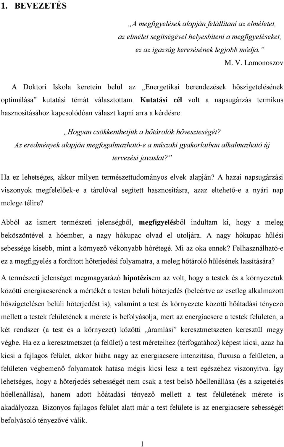 Kutatási cél volt a napsugárzás termikus hasznosításához kapcsolódóan választ kapni arra a kérdésre: Hogyan csökkenthetjük a hőtárolók hőveszteségét?