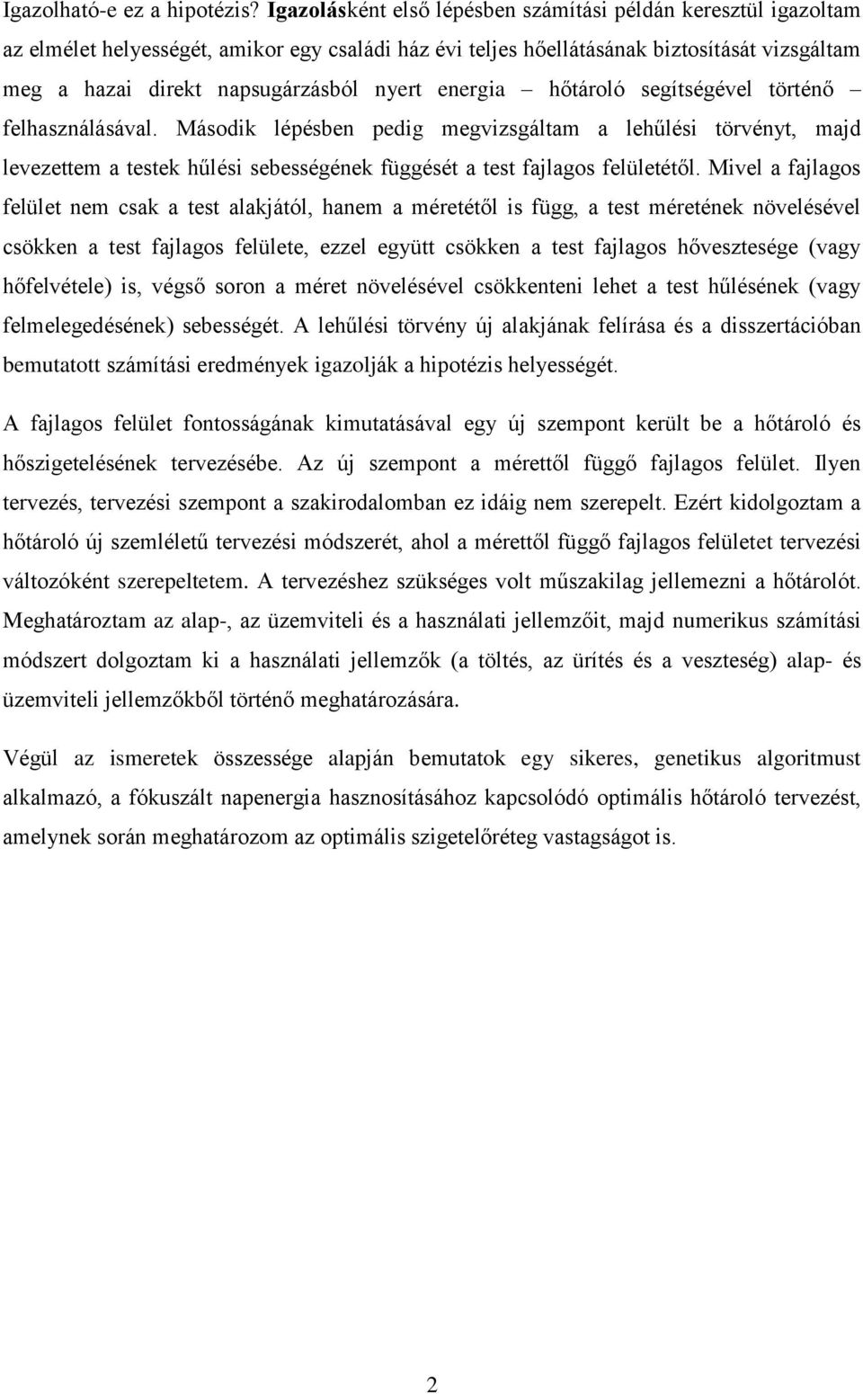 energia hőtároló segítségével történő felhasználásával. Második lépésben pedig megvizsgáltam a lehűlési törvényt, majd levezettem a testek hűlési sebességének függését a test fajlagos felületétől.