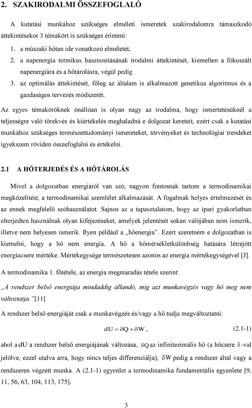 az optimálás áttekintését, főleg az általam is alkalmazott genetikus algoritmus és a gazdaságos tervezés módszerét.