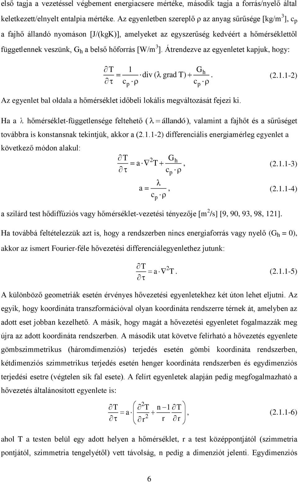 Átrendezve az egyenletet kapjuk, hogy: T 1 G div ( grad T) h. c c p p (2.1.1-2) Az egyenlet bal oldala a hőmérséklet időbeli lokális megváltozását fejezi ki.