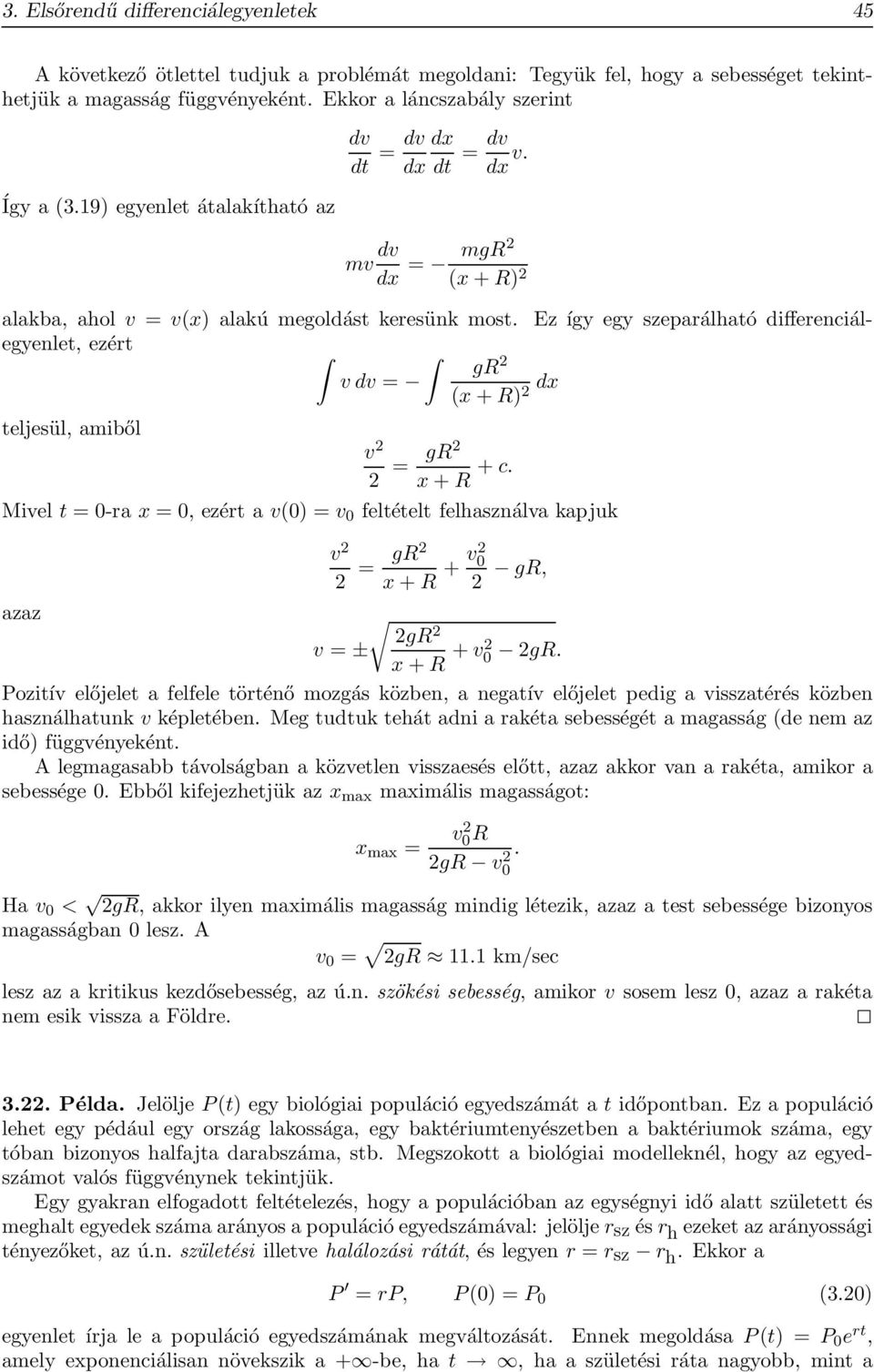 Ez így egy szeparálható differenciálegyenlet, ezért gr 2 v dv = (x + R) 2 dx teljesül, amiből v 2 2 = gr2 x + R + c.